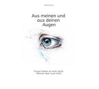 Aus meinen und aus deinen Augen: Frauen haben es nicht leicht. Männer aber auch nicht.