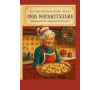 Aus Omas Küchenschrank - Band 1: Omas Weihnachtsgebäck - Klassische & vergessene Rezepte