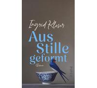 Aus Stille geformt: Roman | Eine Liebeserklärung an das Töpfern, die Stille und die Bedeutung menschlicher Beziehungen | Für Fans von 'Offene See' und 'Ein Monat auf dem Land'