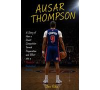 AUSAR THOMPSON: A Story of How a Quiet Competitor Turned Preparation and Effort into a Powerful Basketball Journey