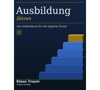 Ausbildung führen: Das Arbeitsbuch für die tägliche Praxis
