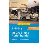 Ausbildung im Groß- und Außenhandel: 3. Ausbildungsjahr - Kaufmann/Kauffrau für Groß- und Außenhandelsmanagement Arbeitsheft