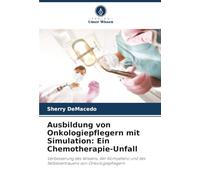Ausbildung von Onkologiepflegern mit Simulation: Ein Chemotherapie-Unfall: Verbesserung des Wissens, der Kompetenz und des Selbstvertrauens von Onkologiepflegern