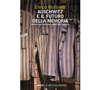 Auschwitz e il futuro della memoria. Dall'era del testimone all'era del credente