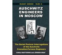 Auschwitz Engineers in Moscow: The Soviet Postwar Interrogations of the Auschwitz CremationFurnace Engineers. The Statements of Kurt Prüfer, Karl ... and Cremation Furnaces at Auschwitz: 52