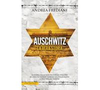 Auschwitz. La vera storia