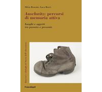 Auschwitz. Percorsi di memoria attiva. Luoghi e oggetti tra passato e presente
