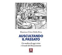 Auscultando il passato. Un medico di oggi visita i grandi del Rinascimento...