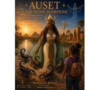 Auset & The Seven Scorpions: A Living Temple Workbook of Protection Discernment Heka Consequence Restoration & MAAT