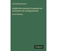 Ausführliche deutsche Grammatik als Kommentar der Schulgrammatik: Dritte Abteilung
