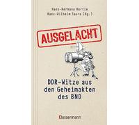 Ausgelacht: DDR-Witze aus den Geheimakten des BND. Kein Witz! Gab´s wirklich!: Die streng geheimen Verschlusssachen der BND-Geheimopreation DDR-Witz