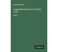 Ausgewählte Briefe von M. Tullius Cicero: Band 1