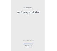 Auslegungsgeschichte: Hermeneutische, methodologische und historische Studien zur Inanspruchnahme des Neuen Testaments in der Reformation und in der Zeit der Konfessionalisierung