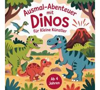 Ausmal-Abenteuer mit Dinos für kleine Künster ab 4 Jahren mit 40 lustigen Ausmalbildern