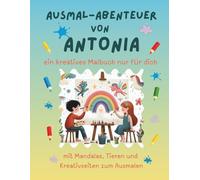 Ausmal-Abenteuer von Antonia: Personalisiertes Malbuch für kreative Kinder mit Tieren, Natur, Mandalas & Mitmach-Seiten | 32 Seiten Ausmalspaß | ... für Antonia | Geschenk für Mädchen & Jungen