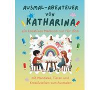 Ausmal-Abenteuer von Katharina: Personalisiertes Malbuch für kreative Kinder mit Tieren, Natur, Mandalas & Mitmach-Seiten | 32 Seiten Ausmalspaß | ... für Katharina | Geschenk für Mädchen & Jungen