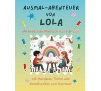 Ausmal-Abenteuer von Lola: Personalisiertes Malbuch für kreative Kinder mit Tieren, Natur, Mandalas & Mitmach-Seiten | 32 Seiten Ausmalspaß | Personalisiert für Lola | Geschenk für Mädchen & Jungen