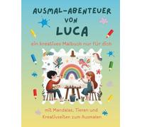 Ausmal-Abenteuer von Luca: Personalisiertes Malbuch für kreative Kinder mit Tieren, Natur, Mandalas & Mitmach-Seiten | 32 Seiten Ausmalspaß | Personalisiert für Luca | Geschenk für Mädchen & Jungen
