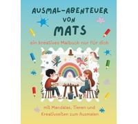 Ausmal-Abenteuer von Mats: Personalisiertes Malbuch für kreative Kinder mit Tieren, Natur, Mandalas & Mitmach-Seiten | 32 Seiten Ausmalspaß | Personalisiert für Mats