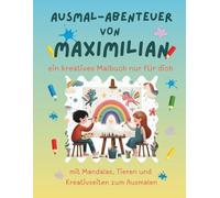 Ausmal-Abenteuer von Maximilian: Personalisiertes Malbuch für kreative Kinder mit Tieren, Natur, Mandalas & Mitmach-Seiten | 32 Seiten Ausmalspaß | ... Maximilian | Geschenk für Mädchen & Jungen