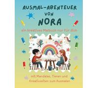 Ausmal-Abenteuer von Nora: Personalisiertes Malbuch für kreative Kinder mit Tieren, Natur, Mandalas & Mitmach-Seiten | 32 Seiten Ausmalspaß | Personalisiert für Nora | Geschenk für Mädchen & Jungen