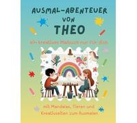 Ausmal-Abenteuer von Theo: Kreatives Malbuch für Kinder mit Tieren, Natur, Mandalas & Mitmach-Seiten | 32 Seiten Ausmalspaß | Personalisiert für Theo | Geschenk für Mädchen & Jungen