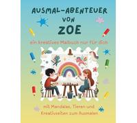 Ausmal-Abenteuer von Zoe: Personalisiertes Malbuch für kreative Kinder mit Tieren, Natur, Mandalas & Mitmach-Seiten | 32 Seiten Ausmalspaß | Personalisiert für Zoe | Geschenk für Mädchen & Jungen