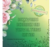 Ausmalbuch Buzzwords Behörden und Verwaltungs-Edition: Das florale Ausmalbuch für Verwaltungsprofis & Amtsheld:innen: 70 Floskeln & Fachbegriffe rund ... Zuständigkeiten und Bürokratiewahnsinn.