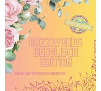 Ausmalbuch Buzzwords Denglisch-Edition: Das kreative Ausmalbuch mit den lustigsten Denglisch-Sprüchen: 70 wörtlich übersetzte Redewendungen zum Lachen, Lernen & Ausmalen
