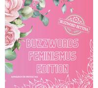 Ausmalbuch Buzzwords Feminismus-Edition: Das kreative Ausmalbuch mit den lautesten Feminismus-Buzzwords: 70 Schlagworte für Empowerment, Equality & Female Future