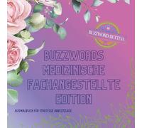 Ausmalbuch Buzzwords Medizinische Fachangestellte-Edition: Das florale Ausmalbuch mit den typischsten Praxis-Phrasen: 70 echte MFA-Momente zum Wiedererkennen, Durchatmen & Ausmalen