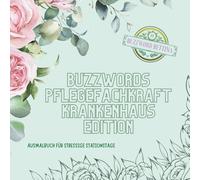 Ausmalbuch Buzzwords Pflegefachkraft Krankenhaus-Edition: Das florale Ausmalbuch für Pflegeprofis im Krankenhaus: 70 Floskeln & Fachbegriffe rund um ... Patientenversorgung und Pflegealltag.