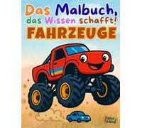 Ausmalbuch Fahrzeuge ab 4 Jahren - Coole Bilder & spannendes Wissen für Kinder: Das Malbuch, das Wissen schafft! - Feuerwehr, Traktor, Flugzeug & Co. - Ausmalspaß und Fahrzeug-Wissen für Kinder ab 5