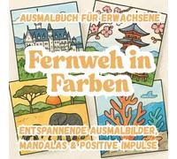 Ausmalbuch: Fernweh in Farben - Entspannende Ausmalbilder, Mandalas und positive Impulse: Motive und Muster aus Deutschland, Europa und der Welt - Ideal zum Stressabbau, Abschalten und Krafttanken