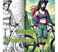 Ausmalbuch für coole Biker Girls und Boys: Schönes Ausmalbuch für coole Biker Girls und Boy , 25 kreative Motive, mit Biker und Bikerinnen, Familie ... und Erwachsene von 8 - 18 Jahren und älter