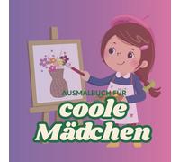 Ausmalbuch für coole Mädchen ab 6 Jahren, mit 25 verschiedenen Motiven