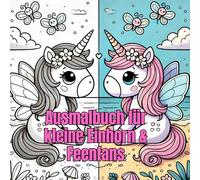Ausmalbuch für die kleinen Einhorn & Feenfans: Das Perfekte Geschenk zum malen, träumen und entdecken - für Mädchen von 4 bis 6 Jahren.