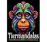 Ausmalbuch für Erwachsene Tiermandalas. Kunstvolle Ausmalbilder zur Entspannung: „Entdecke die beruhigende Kraft der Kreativität: Kunstvolle Tiermandalas für entspannende Auszeiten“