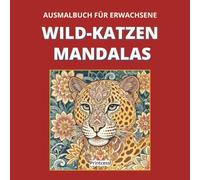 Ausmalbuch für Erwachsene: Wildkatzen Mandalas: Innere Stärke - Ruhe finden
