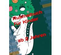 Ausmalbuch für Kinder ab 2 Jahren: spielerisch lernen, malen und lernen