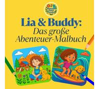 Ausmalbuch für Kinder ab 3 Jahren: Lia und Buddy - Das große Abenteuer-Malbuch mit Tieren, Natur & Weltreise-Motiven - ideales Geschenk: ... für Kinder, die die Welt entdecken wollen.