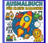 Ausmalbuch für kleine Rabauken: Ein kunterbunter Ausmalspaß für Jungs von 3 bis 6 Jahren. Lustige Fahrzeuge, starke Tiere und spannende Abenteuer - ... extra dicken Linien - ideal für kleine Hände