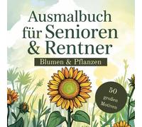 Ausmalbuch für Senioren & Rentner - Blumen & Pflanzen Malvorlagen: 50 große einfache Motive zum Ausmalen für Erwachsene und Senioren | Entspannung, ... mit Blumen, Blättern und Naturmotiven
