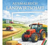 Ausmalbuch Landwirtschaft: Große Malflächen mit Traktoren, Mähdreschern und Bauernhof-Szenen, Malspaß für kleine und große Technikfans