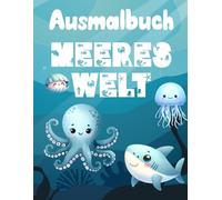 Ausmalbuch Meereswelt - für Kinder ab 6 Jahren: Über 180 Ausmalbilder für Kinder von 6-10 Jahren - Malspaß mit Fischen, Walen, Delfinen und anderen Unterwasser-Tieren
