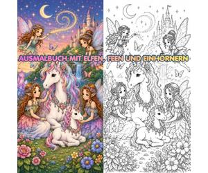 Ausmalbuch mit Elfen, Feen und Einhörner: Zauberhafte Malabenteuer voller Feen, Elfen & Einhörner, Tauche ein in eine Welt voller Magie und Fantasie, ... Welt von Feen, Elfen und Einhörnern