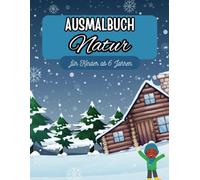 Ausmalbuch Natur für Kinder ab 6 Jahren: Spaßige, entspannende und lehrreiche Ausmalseiten mit wunderschönen Blumen, Bäumen, Bergen, Seen und mehr!!