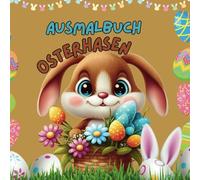 Ausmalbuch Osterhasen: Mein Osterhasen-Malbuch - Lustige Hasen zum Ausmalen