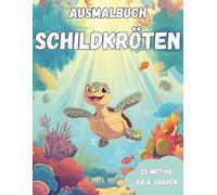 Ausmalbuch Schildkröten: "25 große Ausmalbilder für Kinder ab 4 Jahren - Lustige Schildkröten Motive fördern spielerisch die Kreativität!"