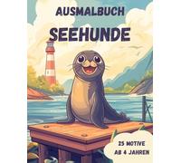 Ausmalbuch Seehunde: "25 große Ausmalbilder für Kinder ab 4 Jahren - Lustige Seehundmotive fördern spielerisch die Kreativität!"